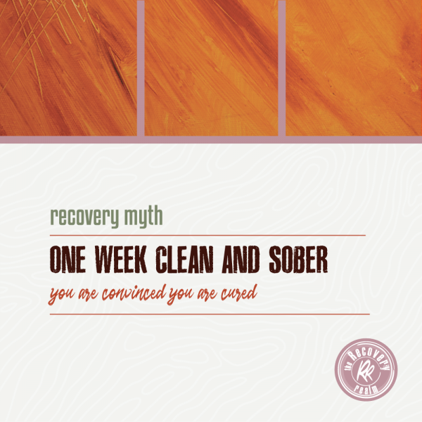 recovery myth one week clean and sober